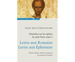 Homélies sur les épîtres de saint Paul T2: Commentaire de l'épitre aux Romains