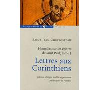 Homélies Sur Les Épîtres De Saint Paul - Tome 1, Lettres Aux Corinthiens