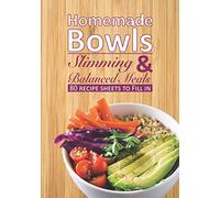 Homemade Bowls Slimming & Balanced Meals 80 Recipe Sheets to Fill in: Recipe book to be filled in⎪pre-formatted sheets ⎪Buddha bowl Poke bowl and all your bowls recipes⎪Large formats