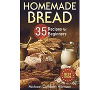 Homemade Bread: 35 Recipes for Beginners