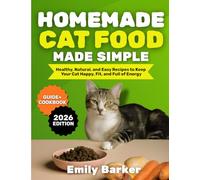 Homemade Cat Food Made Simple: Healthy, Natural, and Easy Recipes to Keep Your Cat Happy, Fit, and Full of Energy