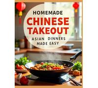 Homemade Chinese Takeout Asian Dinner Made Easy Recipes: 70 Asian Restaurant Style Recipes, Color Photo on each Recipe Page