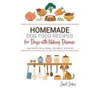 Homemade Dog Food Recipes for Dogs with Kidney Disease: Low Protein & Renal-Friendly Recipes