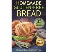 Homemade Gluten-Free Bread: 35 Recipes for Beginners