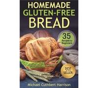 Homemade GlutenFree Bread 35 Recipes for Beginners - Michael Cuthbert Harrison - Amazon Digital Services LLC KDP - Livre en Anglais Michael Cuthbert HarrisonMichael Cuthbert Harrison (Auteur)