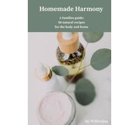 Homemade Harmony: A Family’s Guide: 80 Natural Skincare, Body Care & Home Recipes - DIY Beauty | Organic Skincare | Eco-Friendly Home Care and Gifts |