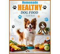Homemade Healthy Dog Food Cookbook: Guide to Extend the Life of Your Best friend with Natural Cooking Recipes.