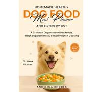 Homemade Healthy Dog Food Meal Planner and Grocery List: A 3-Month Organizer to Plan Meals, Track Supplements and Simplify Batch Cooking