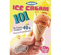 Homemade Ice Cream 101: The Family Cookbook with 40+ Easy Ice Cream Recipes from Classic to Creative