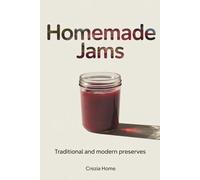 Homemade Jams: Traditional and Modern Preserves