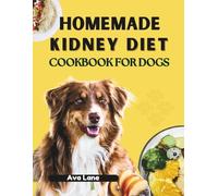 Homemade Kidney Diet Cookbook for Dogs: A Holistic Guide to Canine Kidney Health, Featuring Nourishing Recipes and Practical Daily Care Support.