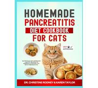 Homemade Pancreatitis Diet Cookbook for Cats: Nutritious Vet-Approved Low Fat Recipes to Manage and Support Cat with Pancreatitis