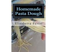 Homemade Pasta Dough: How to make pasta dough for the best pasta dough recipe including pasta dough for ravioli and other fresh pasta dough recipe ideas Parisi, Elisabetta (Auteur)