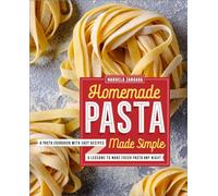 Homemade Pasta Made Simple: A Pasta Cookbook with Easy Recipes & Lessons to Make Fresh Pasta Any Night