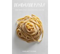 Homemade Pasta: Made Simple. Gnocchi, Ravioli, and Beyond.