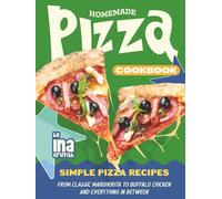 Homemade Pizza Cookbook: Simple Pizza Recipes from Classic Margherita to Buffalo Chicken and Everything in Between