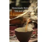 Homemade Remedies for you and your family: Remedies for Heart,Immune System,Better Liver Health,Lungs Health, ,Remedies for coughs colds and sickness, ... are suitable recipes for children and adults.