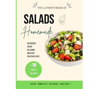 Homemade Salads: 50 Fresh, Delicious and Easy Everyday Recipes, Complete, Light, Vegetarian and Quick Salads, +10 Fruit Salads