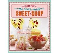 Homemade Sweet Shop by Ptak Claire Claire Ptak, (Auteur)