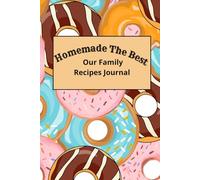 Homemade The Best. Our Family Recipes Journal.: Hand Written Recipe Book To Write In Your Own Recipes | Cooking Notebook For The Family | Cookbook To Organize Your Recipes