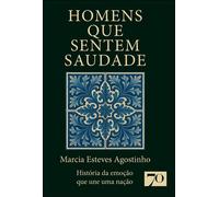 Homens que sentem saudade história da emoção que une uma nação - Marcia Esteves Agostinho - EDIÇÕES 70 - ebook (ePub) - Livre