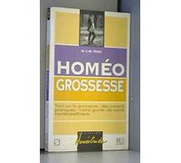 HOMEO GROSSESSE.: Tout sur la grossesse, des conseils pratiques, votre guide de santé homéopathique