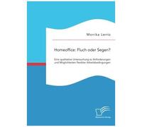 Homeoffice: Fluch Oder Segen? Eine Qualitative Untersuchung Zu Anforderungen Und Möglichkeiten Flexibler Arbeitsbedingungen