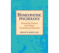 Homeopathic Psychology: Personality Profiles of the Major Constitutional Remedies