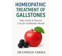 Homeopathic Treatment of Gallstones: safe gentle & natural care for gallbladder health