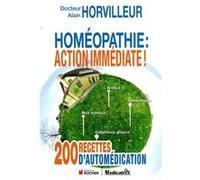 Homéopathie : action immédiate ! 200 recettes d'automédication