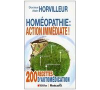 Homéopathie : Action Immédiate ! - 200 Recettes D'automédications