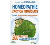 Homéopathie d'action immédiate - Testez, faites-vous une opinion ! Livre avec un CD, Deux cent recettes d'automédication - Alain Horvilleur - Testez - Livre CD - Guide CD