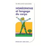 Homéopathie et langage du corps - Roland Sananés - Robert Laffont - broché - Essai