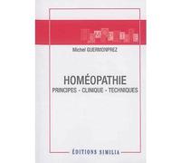 Homéopathie Principes, clinique, techniques - Michel Guermonprez - Similia - broché - Guide