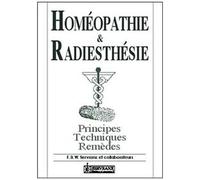 Homeopathie & Radiesthesie - Principes, Techniques, Remedes