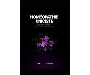 Homéopathie Uniciste : comprendre sa Doctrine + Médecine Familiale d'Urgence