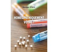 Homéopathiquement vôtre ! Contribution à l'enseignement et à la pratique de l'homéopathie - Georges Stahl - Verone Eds - broché - Essai