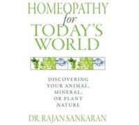 Homeopathy for Todays World by Dr. Rajan Sankaran Dr. Rajan Sankaran (Auteur)