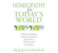 Homeopathy for Today's World: Discovering Your Animal, Mineral, or Plant Nature