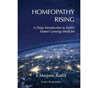 Homeopathy Rising: A Deep Introduction to Earth's Fastest Growing Medicine