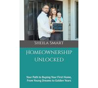 Homeownership Unlocked: Your Path to Buying Your First Home, From Young Dreams to Golden Years
