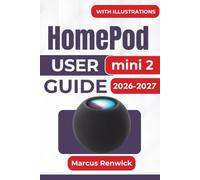 HomePod mini 2 USER GUIDE 2026-2027: Easy Setup, Siri, Music, AirPlay, Smart Home Controls, Multiroom Audio, Apple Device Connections, Privacy, and Troubleshooting