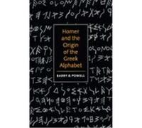 Homer and the Origin of the Greek Alphabet Barry B. Powell (Auteur)