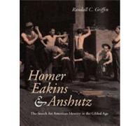 Homer Eakins and Anshutz by Randall C. Southern Methodist Univ. Griffin Randall C. Griffin, Thomas Eakins, Thomas Pollock Anshutz, Winslow Homer (Auteur)