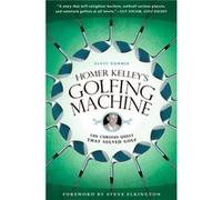 Homer Kelleys Golfing Machine by Scott Gummer Scott Gummer (Auteur)
