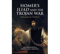 Homer s Iliad and the Trojan War: Dialogues on Tradition (Bloomsbury Studies in Classical Reception) - [Version Originale] Inconnu (Auteur)