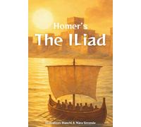 Homer’s The Iliad: The Epic Tale of the Trojan War - Adapted and Illustrated for Young Readers