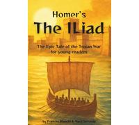 Homer’s The Iliad: The Epic Tale of the Trojan War - Adapted and Illustrated for Young Readers