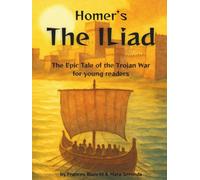 Homer’s The Iliad: The Epic Tale of the Trojan War - Adapted and Illustrated for Young Readers