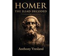 Homer: The Iliad Decoded